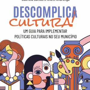 Descomplica Cultura! Um guia para implementar políticas culturais no seu município